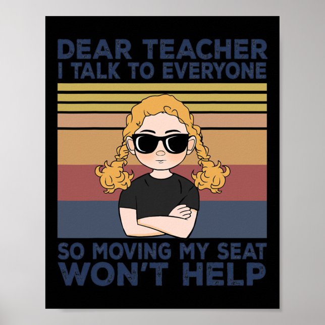 Dear Teacher I Talk To Everyone So Moving My Seat  Poster (Front)