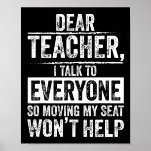 Dear Teacher I Talk To Everyone So Moving My Seat  Poster