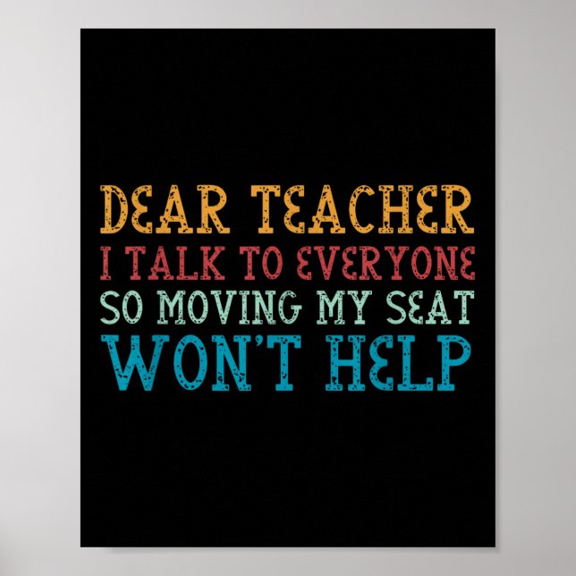 Dear Teacher I Talk To Everyone So Moving My Seat  Poster (Front)