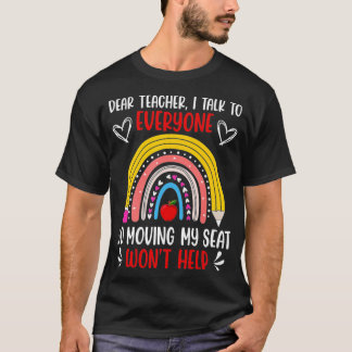 Dear Teacher I Talk To Everyone So Moving My Seat T-Shirt