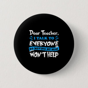 Dear Teacher Moving My Seat Won't Help Back To Sch 6 Cm Round Badge
