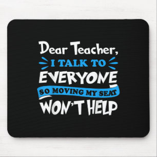 Dear Teacher Moving My Seat Won't Help Back To Sch Mouse Mat