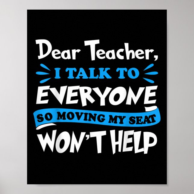 Dear Teacher Moving My Seat Won't Help Back To Sch Poster (Front)