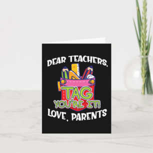 Dear Teachers Tag You're It Love Parents Back To S Card