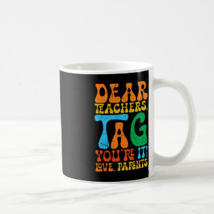 Dear Teachers Tag You're It Love Parents Back To S Coffee Mug