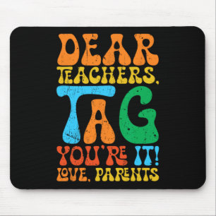 Dear Teachers Tag You're It Love Parents Back To S Mouse Mat