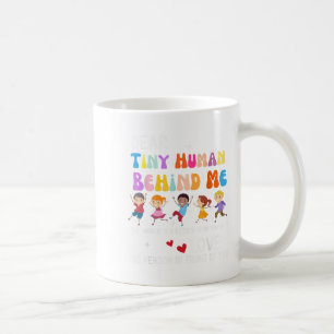 Dear Tiny Human Behind Me, Funny Teacher Parents S Coffee Mug