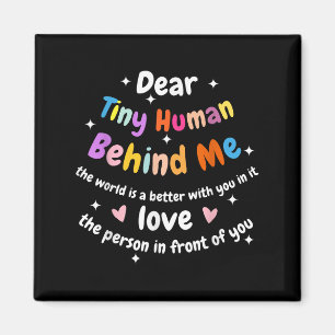 Dear Tiny Human Behind Me, Funny Teacher Parents S Magnet