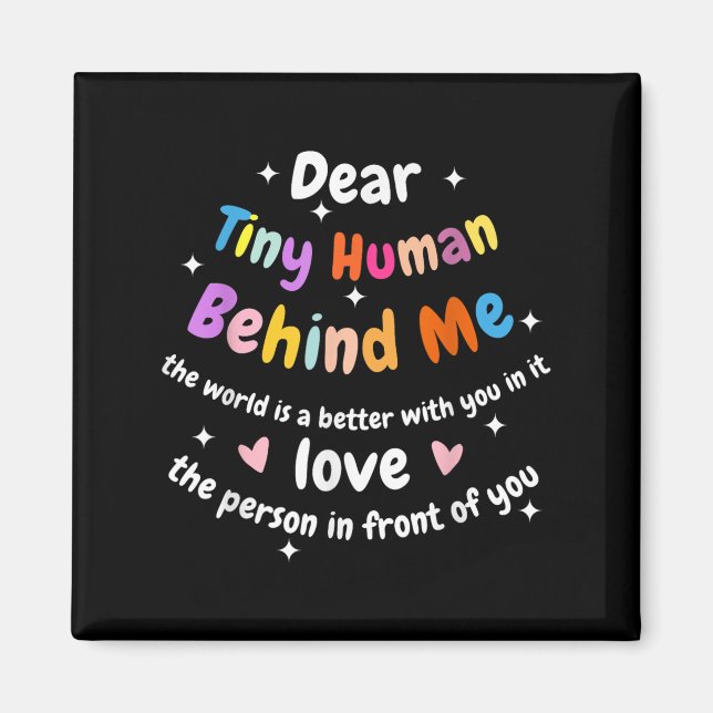 Dear Tiny Human Behind Me, Funny Teacher Parents S Magnet (Front)
