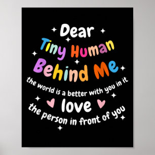 Dear Tiny Human Behind Me, Funny Teacher Parents S Poster