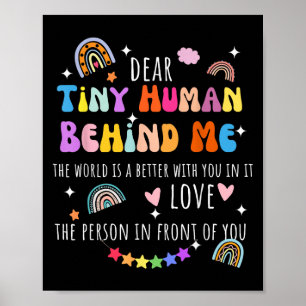 Dear Tiny Human Behind Me, Funny Teacher Parents S Poster