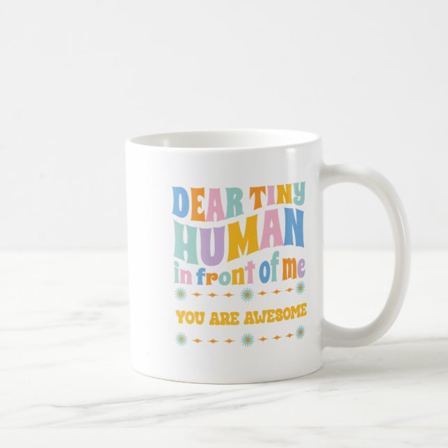 _dear Tiny Human In Front Of Me Teacher Quotes Mot Coffee Mug (Right)