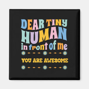 _dear Tiny Human In Front Of Me Teacher Quotes Mot Magnet