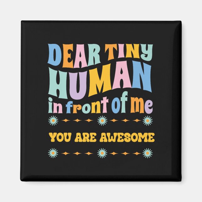 _dear Tiny Human In Front Of Me Teacher Quotes Mot Magnet (Front)