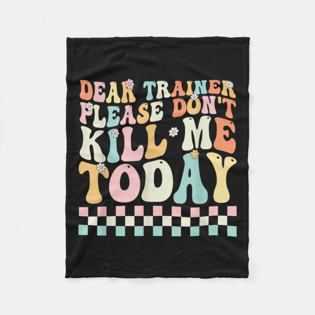 Dear Trainer Please Don't Kill Me Funny Workout De Fleece Blanket (Front)