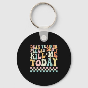 Dear Trainer Please Don't Kill Me Funny Workout De Key Ring