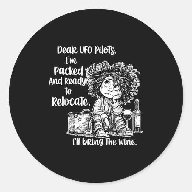 Dear Ufo Lots I'm Packed And Ready To Relocate I'l Classic Round Sticker (Front)