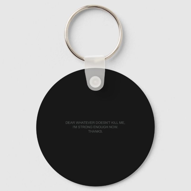 Dear Whatever Doesn't Kill Me  Key Ring (Front)