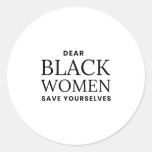 Dear Women Save Yourselves Motivation Quote  Classic Round Sticker