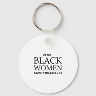 Dear Women Save Yourselves Motivation Quote  Key Ring