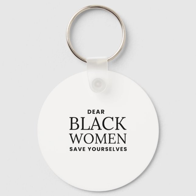 Dear Women Save Yourselves Motivation Quote  Key Ring (Front)