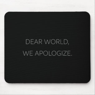 Dear World, We Apologise Grey Text Anti-trump T Mouse Mat