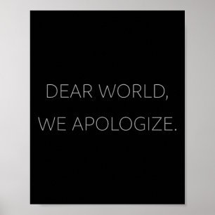 Dear World, We Apologise Grey Text Anti-trump T Poster