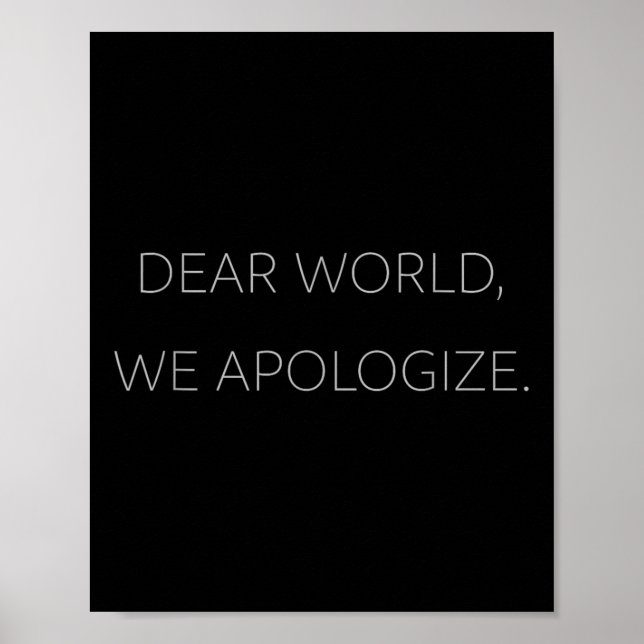 Dear World, We Apologise Grey Text Anti-trump T Poster (Front)