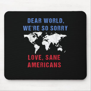 Dear World We Are So Sorry For Americans Mouse Mat