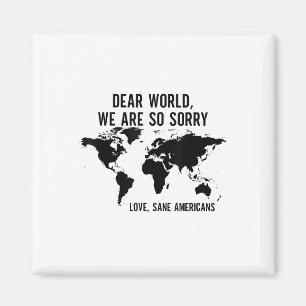 Dear World We Are So Sorry Love Sane Americans  Magnet