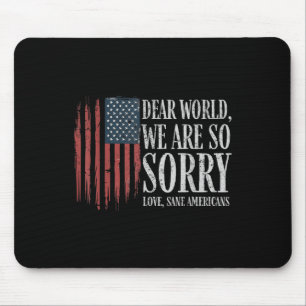 Dear World We Are So Sorry Love Sane Americans Men Mouse Mat