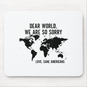 Dear World We Are So Sorry Love Sane Americans  Mouse Mat