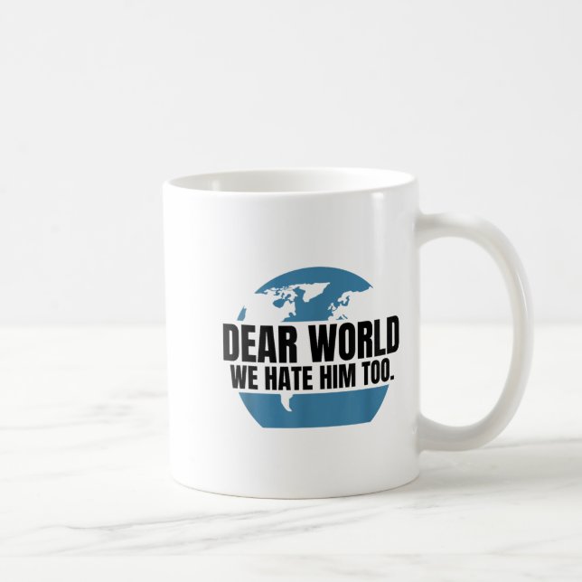 Dear World We Hate Him Too  Coffee Mug (Right)