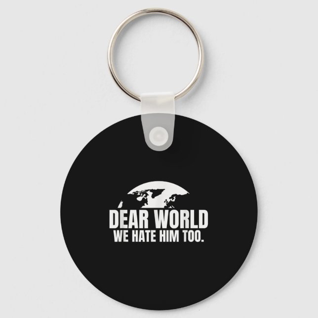 Dear World We Hate Him Too  Key Ring (Front)