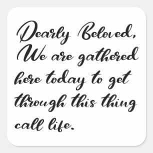 Dearly Beloved Stickers, We Are Gathered Here Square Sticker