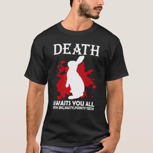 Death Awaits You All With Big Nasty Pointy Teeth R T-Shirt (Front)