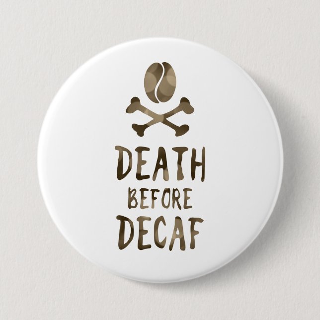 death before decaf 7.5 cm round badge (Front)