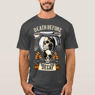 Death Before Decaf Coffee Caffeine Barista Cafe T-Shirt