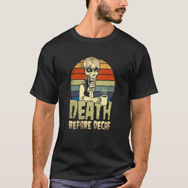 Death Before Decaf Coffee Skeleton Halloween T-Shirt (Front)