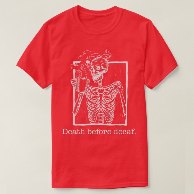 Death Before Decaf, funny, sarcasm, gift for coffe T-Shirt (Design Front)