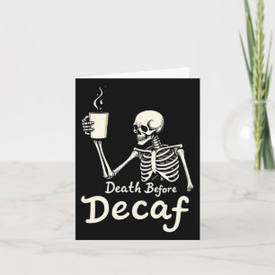 Death Before Decaf Funny Skeleton Coffee Lover Hal Card