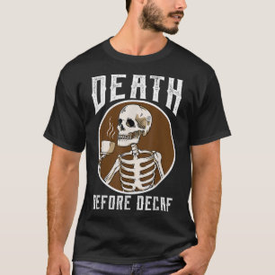 Death Before Decaf Skeleton Coffee Lover Coffee T-Shirt