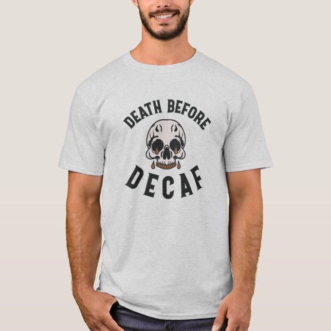 Death Before Decaf Skull - Coffee Lover T-Shirt (Front)