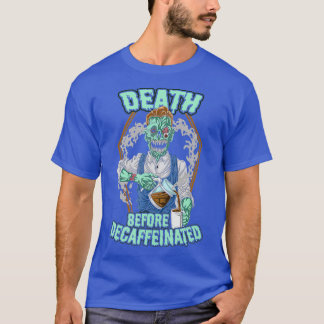 Death Before Decaffeinated Decaf Coffee Zombie T-Shirt