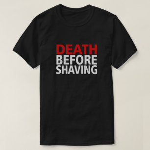 DEATH BEFORE SHAVING! T-Shirt