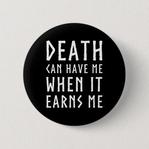 Death Can Have Me When It Earns Me Awesome Video G 6 Cm Round Badge