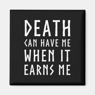 Death Can Have Me When It Earns Me Awesome Video G Magnet