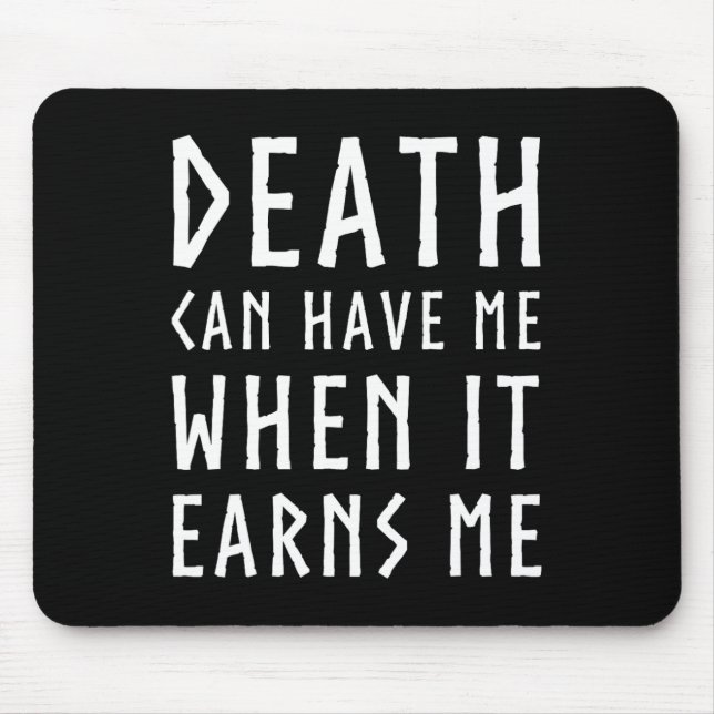 Death Can Have Me When It Earns Me Awesome Video G Mouse Mat (Front)