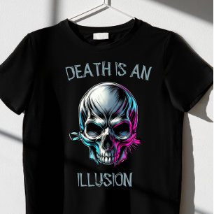 DEATH IS AN ILLIOUSION 2.0 T-Shirt
