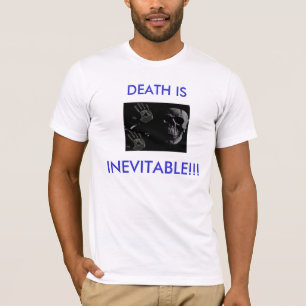 DEATH IS , INEVITABLE T-Shirt